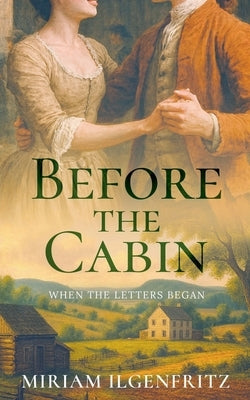 Before The Cabin: When the Letters Began by Ilgenfritz, Miriam