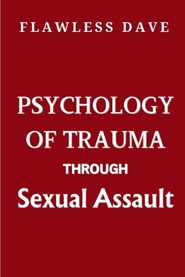 Psychology of Trauma Through Sexual Assault by Dave, Flawless
