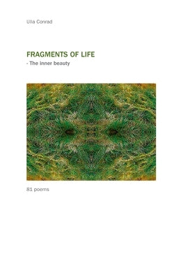 Fragments of Life: - The inner beauty by Conrad, Ulla