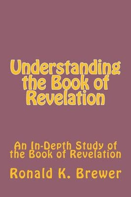 Understanding the Book of Revelation by Brewer, Ronald K.