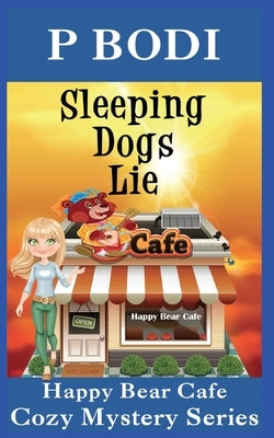 Sleeping Dogs Lie: Happy Bear Cafe Cozy Mystery Series by Bodi, P.