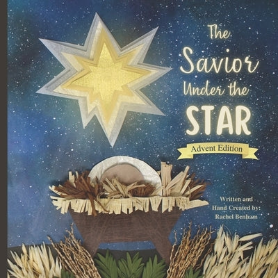 The Savior Under the Star: Advent Edition: A Bible story about Jesus' Birth by Benham, Rachel Louise