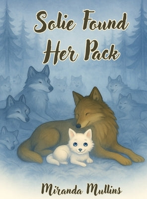 Solie Found Her Pack by Mullins, Miranda