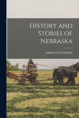 History and Stories of Nebraska by Sheldon, Addison Erwin