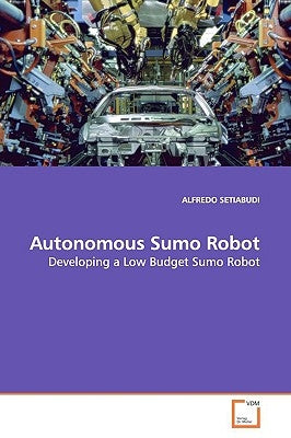 Autonomous Sumo Robot by Setiabudi, Alfredo