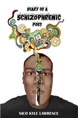Diary of a Schizophrenic Poet by Lawrence, Nico K.