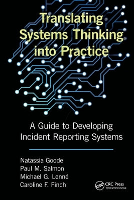 Translating Systems Thinking into Practice: A Guide to Developing Incident Reporting Systems by Goode, Natassia