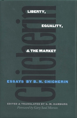 Liberty, Equality, and the Market: Essays by B.N. Chicherin by Chicherin, B. N.