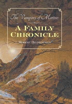 The Vampires of Morève: a Family Chronicle by Blumenfeld, Robert