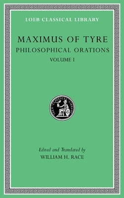 Philosophical Orations, Volume I: Orations 1-21 by Tyre, Maximus Of