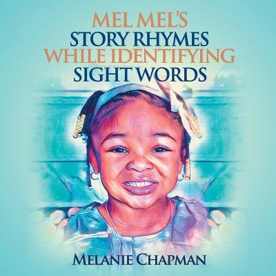 Mel Mel's Story Rhymes While Identifying Sight Words by Chapman, Melanie