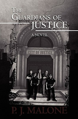 The Guardians of Justice by Malone, P. J.