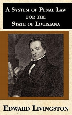 A System of Penal Law for the State of Louisiana by Livingston, Edward