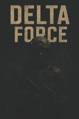 Delta Force: The Definitive History of America's Most Secretive Warriors by Finneran, Tudor