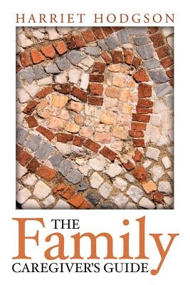 The Family Caregiver's Guide by Hodgson, Harriet