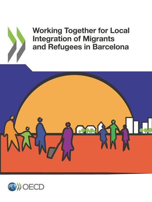 Working Together for Local Integration of Migrants and Refugees in Barcelona by Oecd