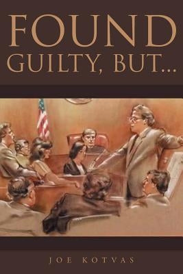 Found Guilty, But... by Kotvas, Joe