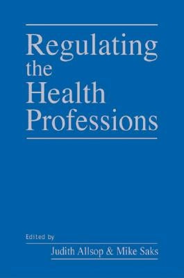 Regulating the Health Professions by Allsop, Judith