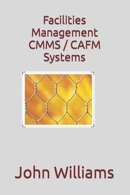 Facilities Management CMMS / CAFM Systems by Williams, John
