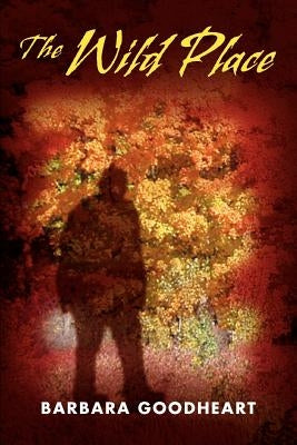 The Wild Place by Goodheart, Barbara
