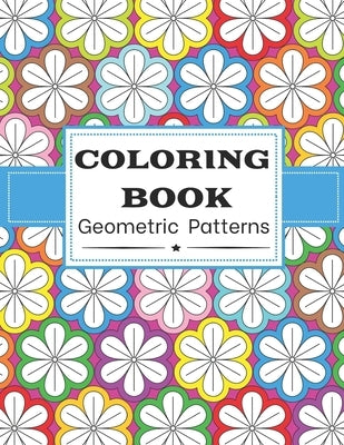 Coloring Book Geometric Patterns: For Adults - Color Therapy Anti Stress Coloring Book For Women - Beautifully Designed 50 Patterns - Awesome Mothers by Porte, Angel
