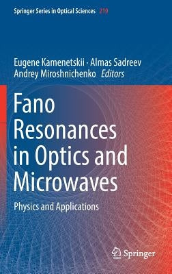 Fano Resonances in Optics and Microwaves: Physics and Applications by Kamenetskii, Eugene