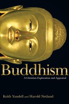 Buddhism: A Christian Exploration and Appraisal by Yandell, Keith
