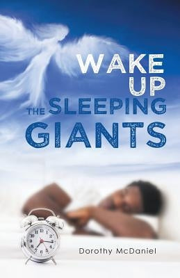 Wake Up the Sleeping Giants by McDaniel, Dorothy
