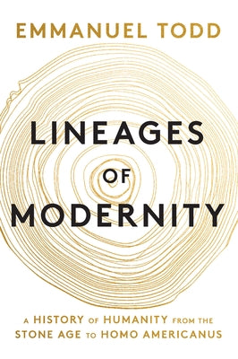 Lineages of Modernity: A History of Humanity from the Stone Age to Homo Americanus by Todd, Emmanuel