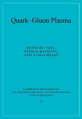 Quark-Gluon Plasma: From Big Bang to Little Bang by Yagi, Kohsuke