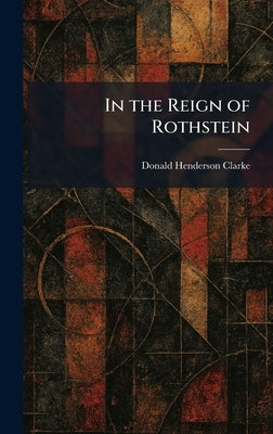 In the Reign of Rothstein by Clarke, Donald Henderson