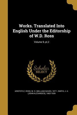 Works. Translated Into English Under the Editorship of W.D. Ross; Volume 9, pt.2 by Aristotle