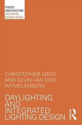 Daylighting and Integrated Lighting Design by Meek, Christopher