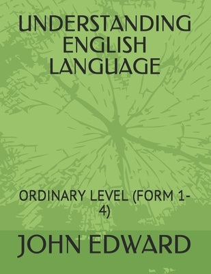 Understanding English Language: Ordinary Level (Form 1-4) by Edward, John
