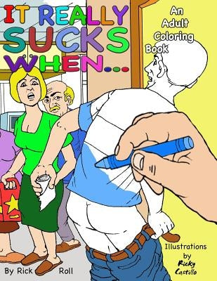 It really sucks when...: An Adult Coloring Book of Embarrassing Moments by Castillo, Ricky Villanueva