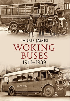 Woking Buses 1911-1939 by James, Laurie