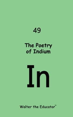 The Poetry of Indium by Walter the Educator