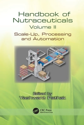 Handbook of Nutraceuticals Volume II: Scale-Up, Processing and Automation by Pathak, Yashwant Vishnupant