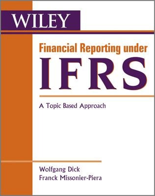 Financial Reporting Under Ifrs: A Topic Based Approach by Dick, Wolfgang