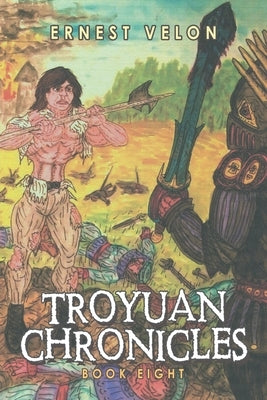 Troyuan Chronicles: Book Eight by Velon, Ernest