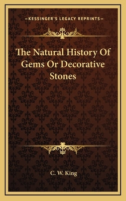 The Natural History Of Gems Or Decorative Stones by King, C. W.
