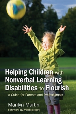 Helping Children with Nonverbal Learning Disabilities to Flourish: A Guide for Parents and Professionals by Martin Zion, Marilyn