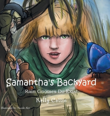 Samantha's Backyard: Rain Gnomes Do Exist by Collins, Kelly