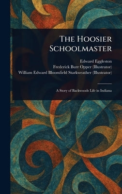 The Hoosier Schoolmaster by Eggleston, Edward