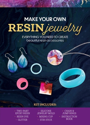 Make Your Own Resin Jewelry: Everything You Need to Create Beautiful Resin Accessories - Kit Includes: Two-Part Epoxy Resin, Resin Dye, Glitter, Si by Editors of Chartwell Books