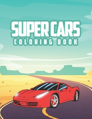 Super Cars Coloring Book: Coloring book for kids, activity book with 12 cars x2 inside for kids ages 4-8, sport cars by Taylor, Jayson