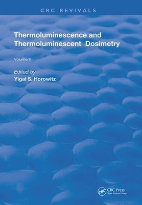 Thermoluminescence & Thermoluminescent Dosimetry by Horowitz, Yigal S.