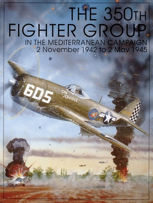 The 350th Fighter Group in the Mediterranean Campaign: 2 November 1942 to 2 May 1945 by Publishing Ltd, Schiffer