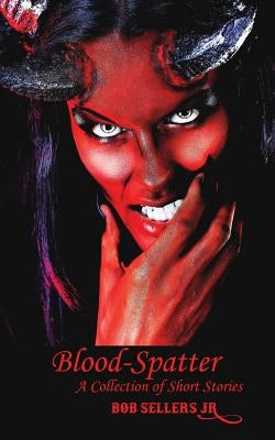 Blood-Spatter: A Collection of Short Stories - Cover 1 of 2 by Valerevich, Kiselev Andrey