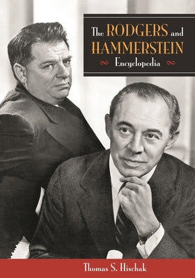 The Rodgers and Hammerstein Encyclopedia by Hischak, Thomas S.